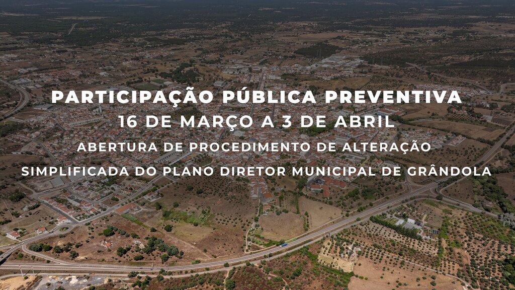 ALTERAÇÃO SIMPLIFICADA AO PDM DE GRÂNDOLA - PARTICIPAÇÃO PÚBLICA PREVENTIVA