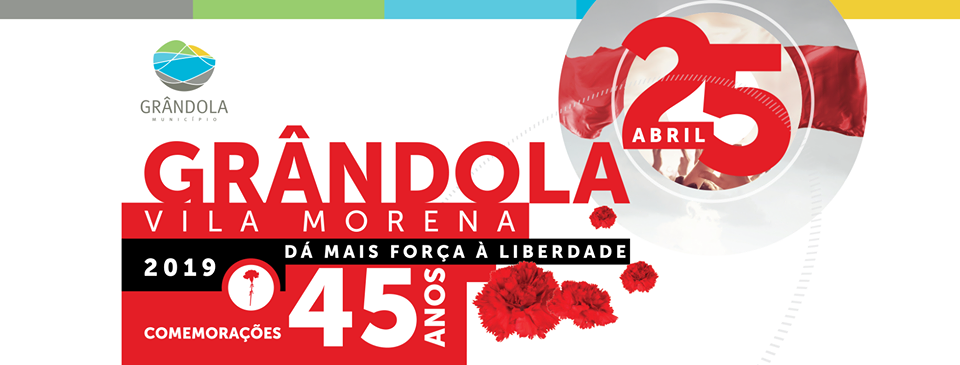 Programa das Comemorações  45 anos do 25 de Abril - Grândola, Dá Mais Força à Liberdade - Atualizado